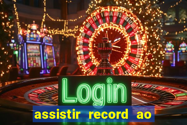 assistir record ao vivo bahia